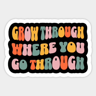 Grow Through Where You Go Through Retro Wavy Sticker